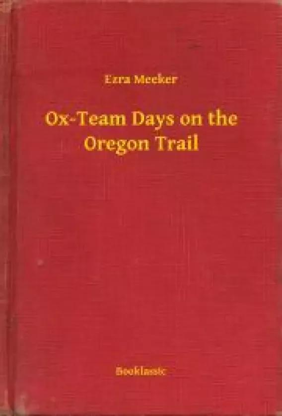 Ox-Team Days on the Oregon Trail (e-könyv)