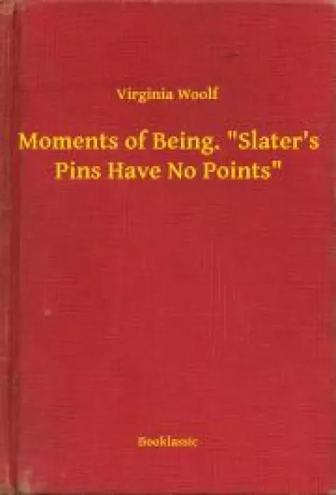 Moments of Being. "Slaters Pins Have No Points" (e-könyv)