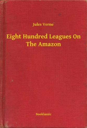 Eight Hundred Leagues On The Amazon (e-könyv)