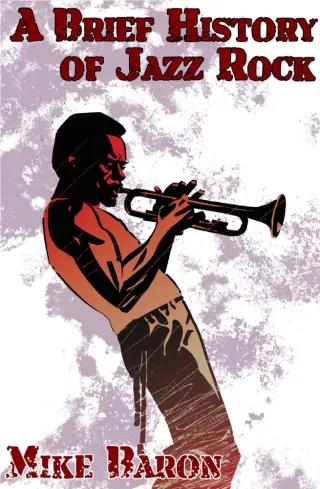 A Brief History of Jazz Rock (e-könyv)
