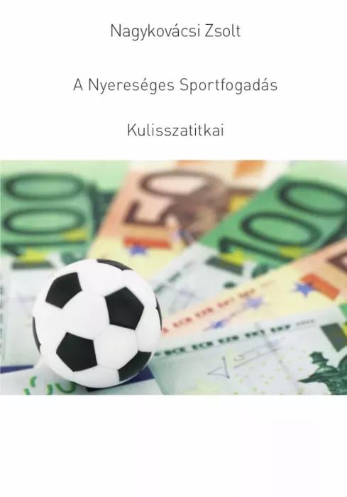 A Nyereséges Sportfogadás Kulisszatitkai (e-könyv)