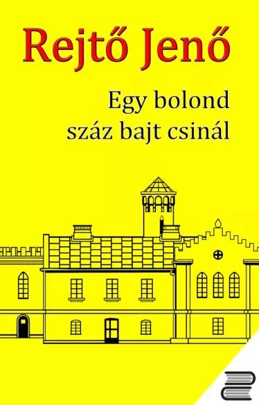 Egy bolond száz bajt csinál (e-könyv)