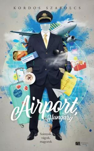 Airport, Hungary - Szárnyak, vágyak, magyarok - Bővített, új kiadás (e-könyv)