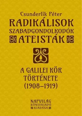 Radikálisok, szabadgondolkodók, ateisták – A Galilei Kör (1908–1919) (e-könyv)