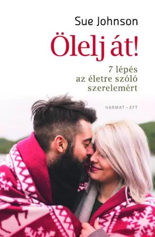 Ölelj át! - 7 lépés az életre szóló szerelemért (e-könyv)