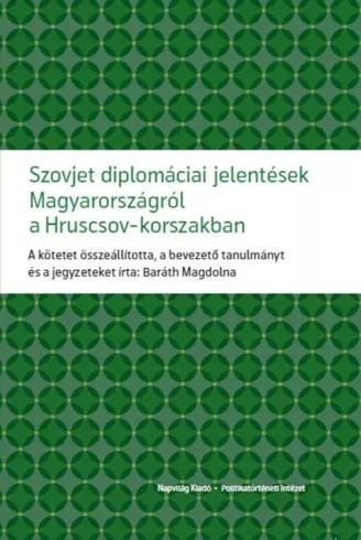 Szovjet diplomáciai jelentések Magyarországról a Hruscsov-korszakban (e-könyv)