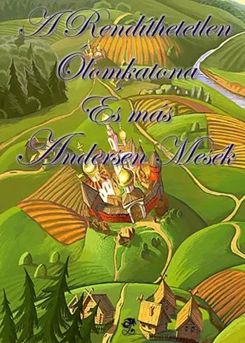 A Rendíthetetlen Ólomkatona és más Andersen mesék (e-könyv)