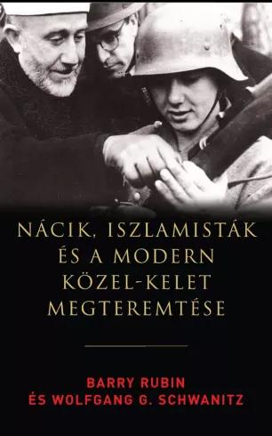Nácik, iszlamisták és a modern Közel-Kelet megteremtése (e-könyv)