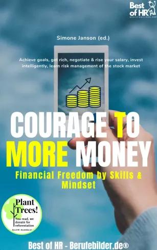Courage to More Money! Financial Freedom by Skills & Mindset (e-könyv)