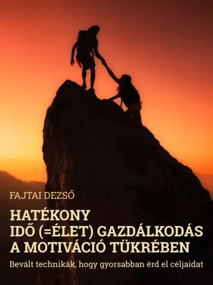 Hatékony idő (=élet) gazdálkodás a motiváció tükrében (e-könyv)