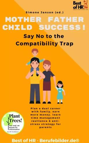 Mother Father Child Success! Say No to the Compatibility Trap (e-könyv)