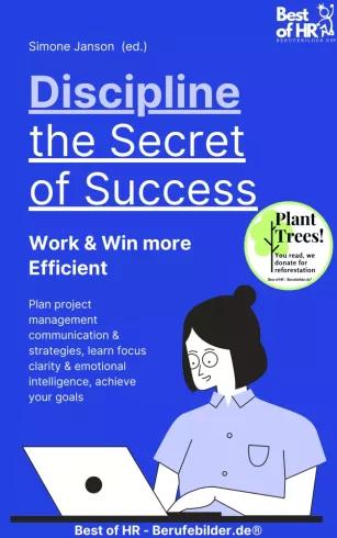 Discipline – the Secret of Success! Work & Win more Efficient (e-könyv)