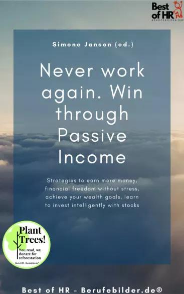 Never work again. Win through Passive Income (e-könyv)