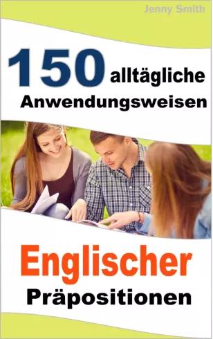 150 alltägliche Anwendungsweisen Englischer Präpositionen (e-könyv)