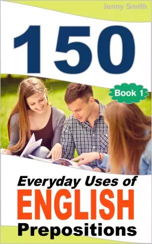 150 Everyday Uses Of English Prepositions (e-könyv)