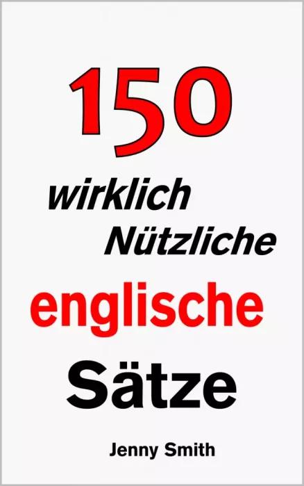 150 wirklich nützliche englische Sätze. (e-könyv)