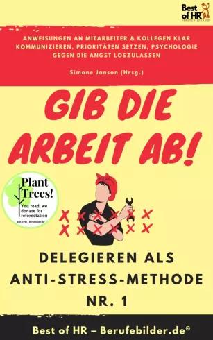Gib die Arbeit ab! Delegieren als Anti-Stress-Methode Nr. 1 (e-könyv)