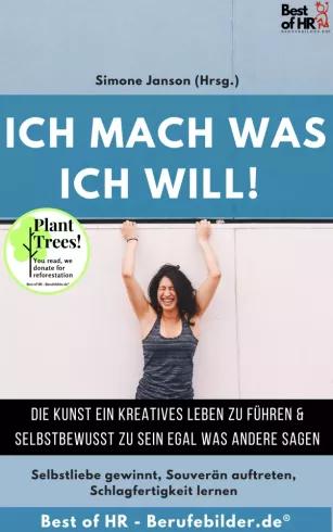 Ich mach was ich will! Die Kunst ein kreatives Leben zu führen & selbstbewusst zu sein egal was andere sagen (e-könyv)