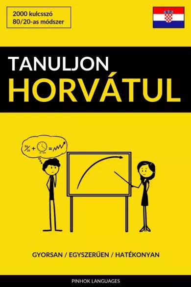 Tanuljon Horvátul - Gyorsan / Egyszerűen / Hatékonyan (e-könyv)