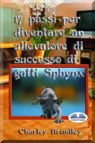 17 Passi Per Diventare Un Allevatore Di Successo Di Gatti Sphynx (e-könyv)