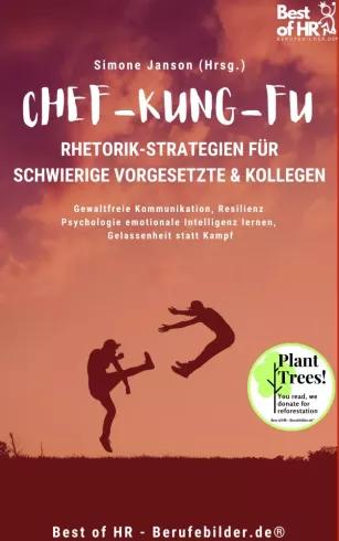 Chef-Kung-Fu! Rhetorik-Strategien für schwierige Vorgesetzte & Kollegen (e-könyv)