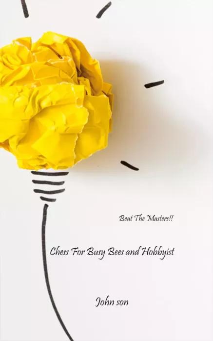 Chess For Busy Bees and Hobbyist (e-könyv)