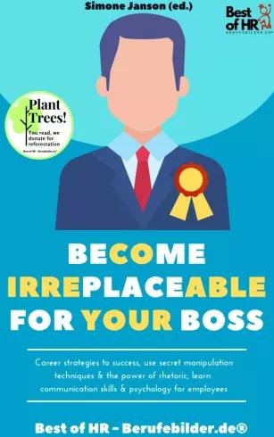 Become Irreplaceable for your Boss (e-könyv)