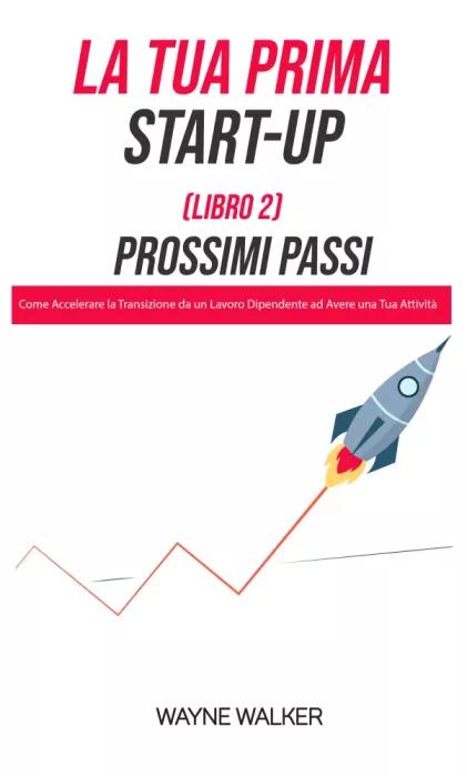 La Tua Prima Start-Up (Libro 2) Prossimi Passi (e-könyv)
