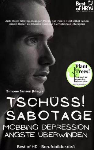 Tschüss Sabotage! Mobbing Depression Ängste überwinden (e-könyv)