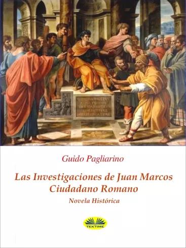 Las Investigaciones De Juan Marcos, Ciudadano Romano (e-könyv)