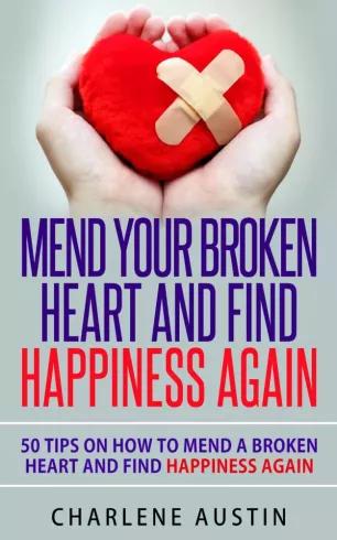 Mend Your Broken Heart And Find Happiness Again (e-könyv)