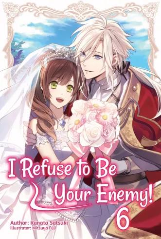 I Refuse to Be Your Enemy! Volume 6 (e-könyv)