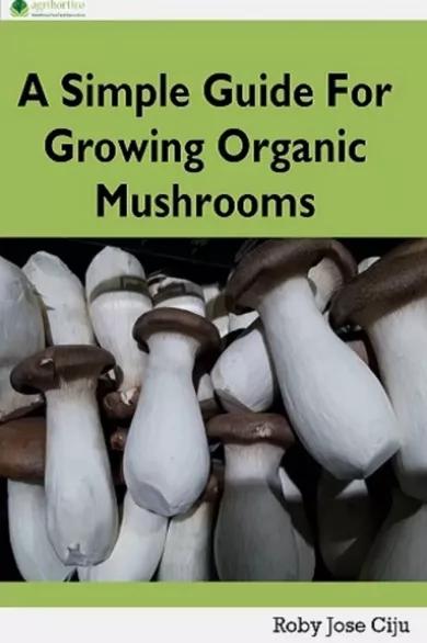 A Simple Guide for Growing Organic Mushrooms (e-könyv)