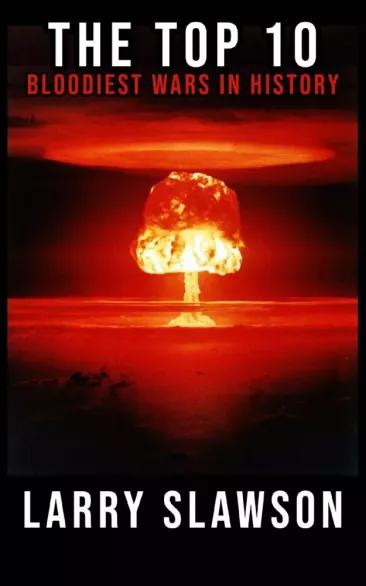 The Top 10 Bloodiest Wars in History (e-könyv)