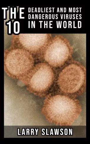 The 10 Deadliest and Most Dangerous Viruses in the World (e-könyv)