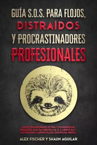 Guía S.O.S. para Flojos, Distraídos y Procrastinadores Profesionales (e-könyv)
