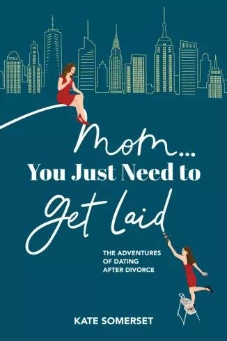 Mom You Just Need To Get Laid (e-könyv)