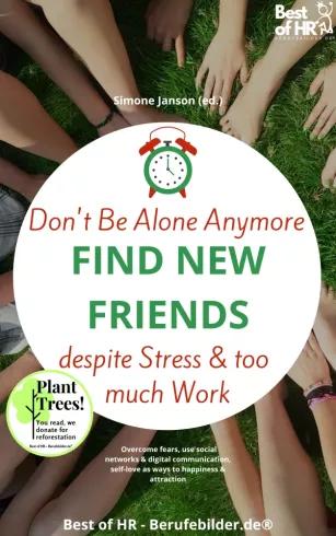 Dont Be Alone Anymore. Find New Friends despite Stress & Too Much Work (e-könyv)