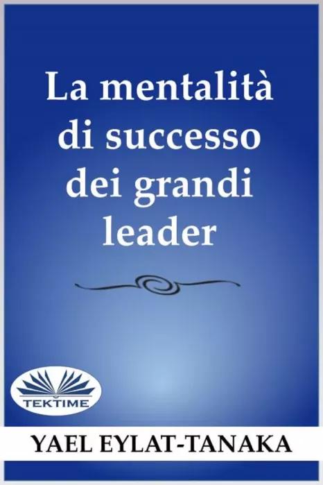 La Mentalità Di Successo Dei Grandi Leader (e-könyv)