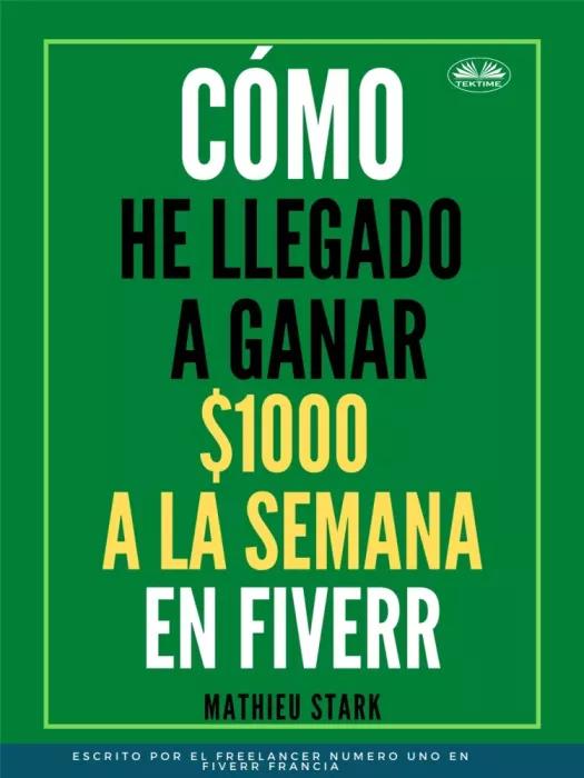 Cómo He Llegado A Ganar 1000 $ A La Semana En Fiverr (e-könyv)