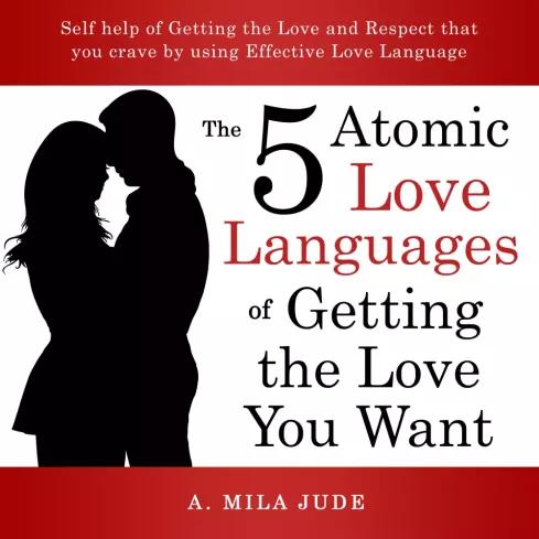 The Five Atomic Love Languages of Getting The Love You Want (e-könyv)