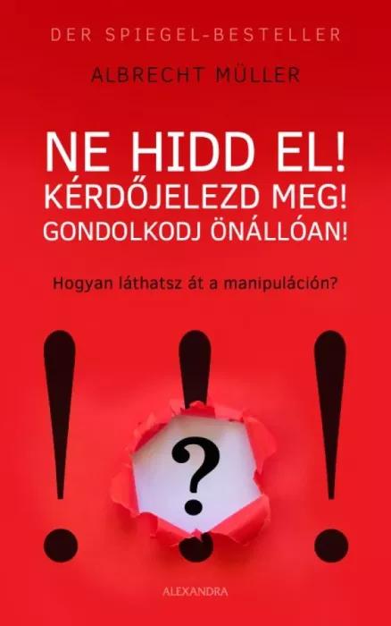 Ne hidd el! Kérdőjelezd meg! Gondolkozz önállóan! (e-könyv)