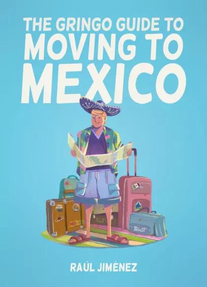 The Gringo Guide To Moving To Mexico (e-könyv)