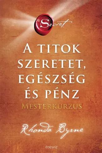 A titok –Szeretet, egészség és pénz– Mesterkurzus (e-könyv)