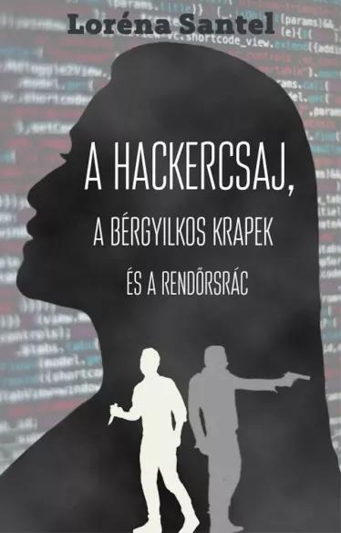 A hackercsaj, a bérgyilkos krapek, és a rendőrsrác (e-könyv)