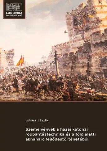 Szemelvények a hazai katonai robbantástechnika és a föld alatti aknaharc fejlődéstörténetéből (e-könyv)