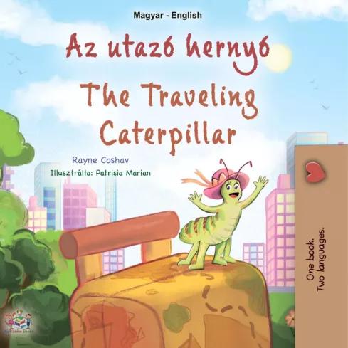 Az utazó hernyó  - The traveling caterpillar (Hungarian English Bilingual Collection) (e-könyv)
