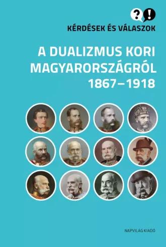 Kérdések és válaszok a dualizmus kori Magyarországról (e-könyv)