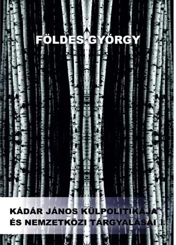 Kádár János külpolitikája és nemzetközi tárgyalásai (e-könyv)