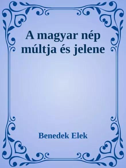 A magyar nép múltja és jelene (e-könyv)